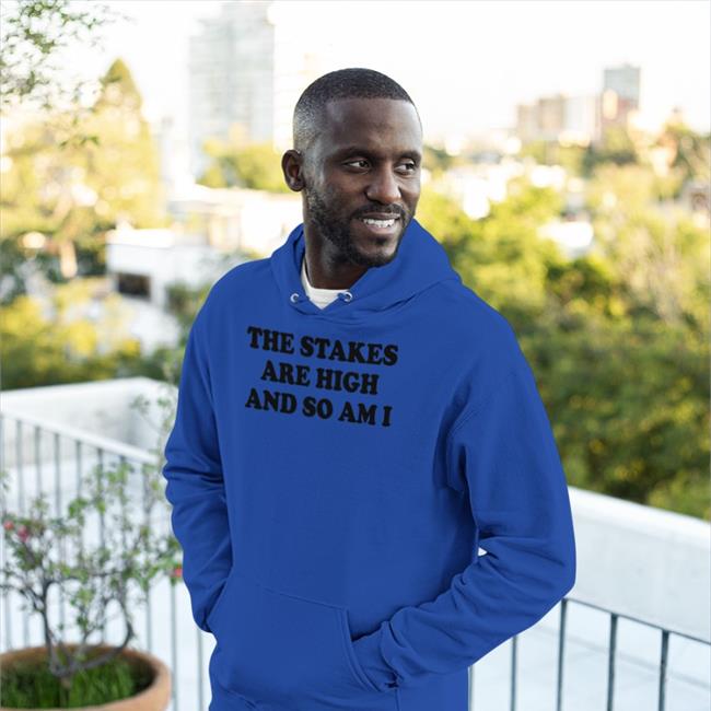 Shirtsthtgohard The Stakes Are High And So Am I Shirt