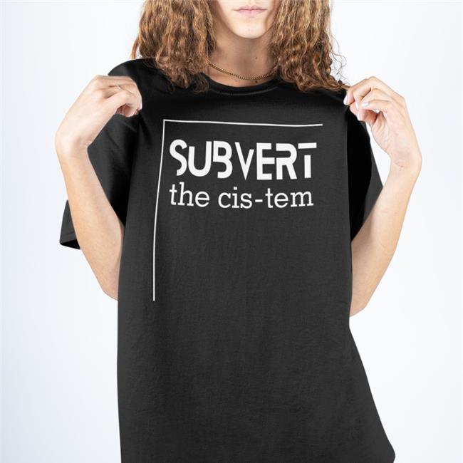 Genuine Valentine Merch Subvert The Cis-Tem Tee Shirt Lesley Carhart