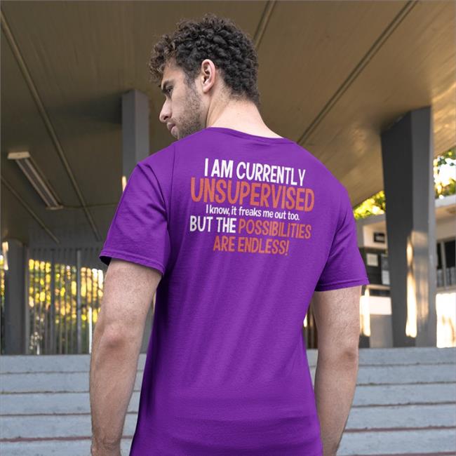 I Am Currently Unsupervised I Know It Freaks Me Out Too Tee Shirt