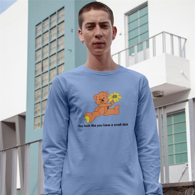 You Look Like You Have A Small Dick Sweatshirt Ddlgplayground Store