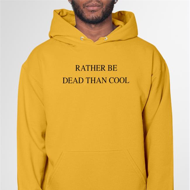 Orange Rather Be Dead Than Cool Shirt Shirts That Go Hard Store
