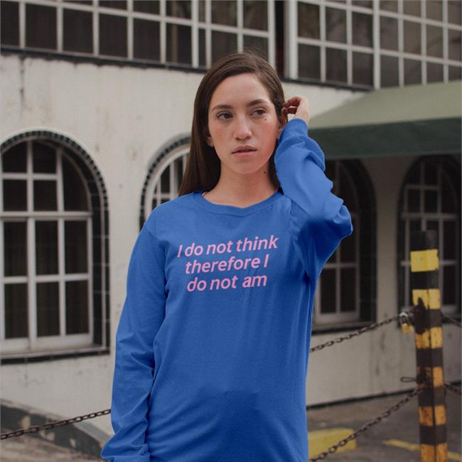 I Do Not Think Therefore I Do Not Am Shirt Incrediblegood Incrediblegood Store