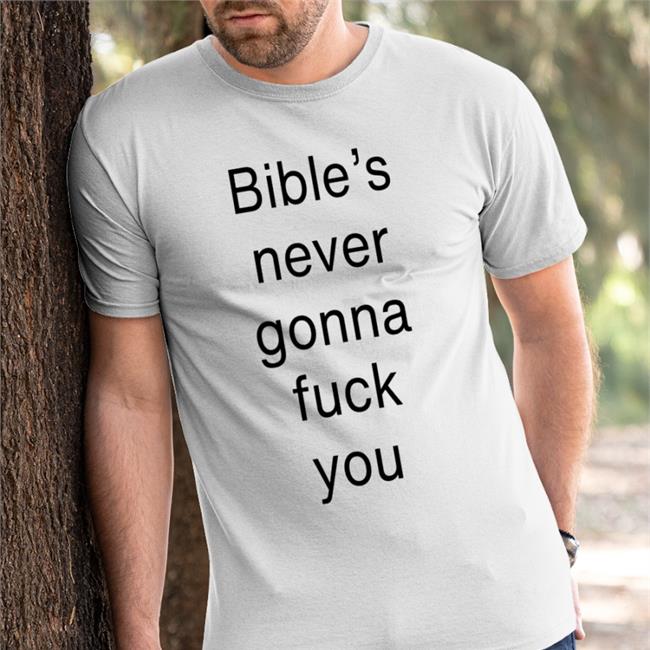Bible's Never Gonna Fuck You Shirts