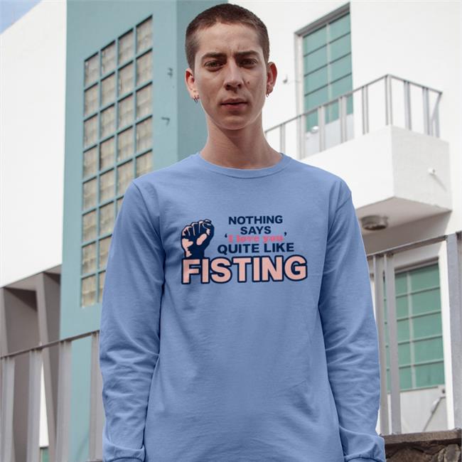 Nothing Says I Love You Quite Like Fisting Hoodie