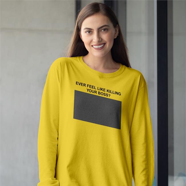 Shirtsthtgohard Ever Feel Like Killing Your Boss Tee Shirt