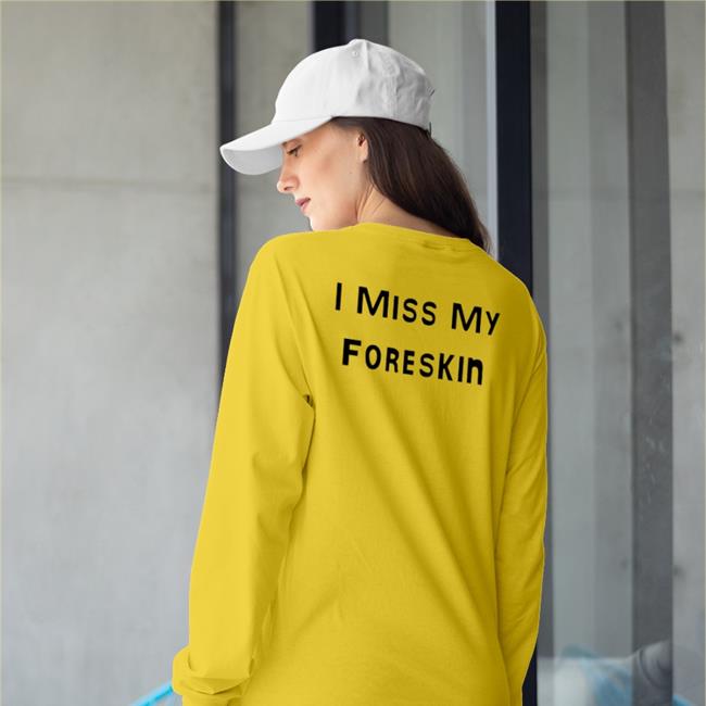 Shirts That Go Hard I Miss My Foreskin Shirt Poorly Translated Shirts