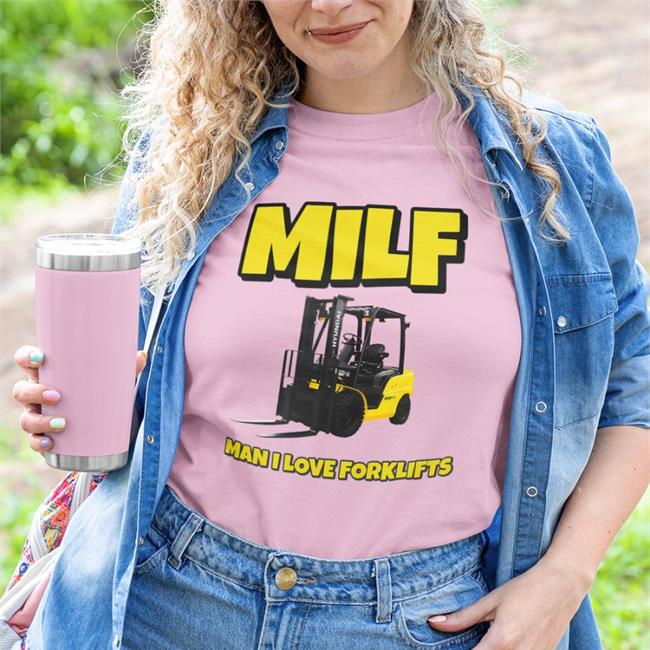 Milf Man I Love Forklifts Shirt Shitheadsteve Merch