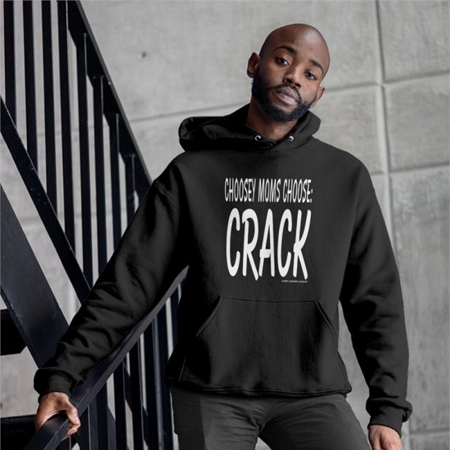 Choosey Moms Choose Crack Tee Shirt Shirts That Go Hard