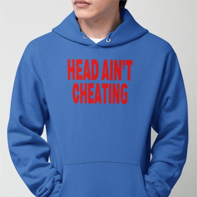 Shirts That Go Hard Head Ain't Cheating Sweatshirt
