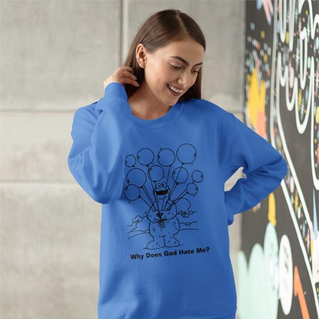 Shirts That Go Hard What Does God Hate Me Sweatshirt