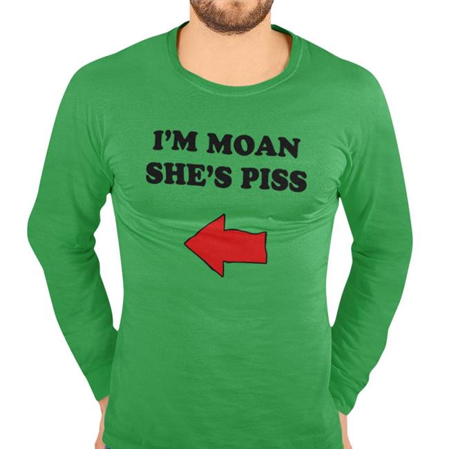I'm Moan She's Piss Sweatshirt