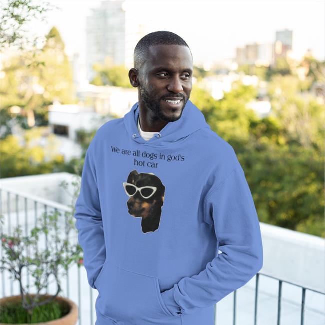 We Are All Dogs In God's Hot Car T Shirt