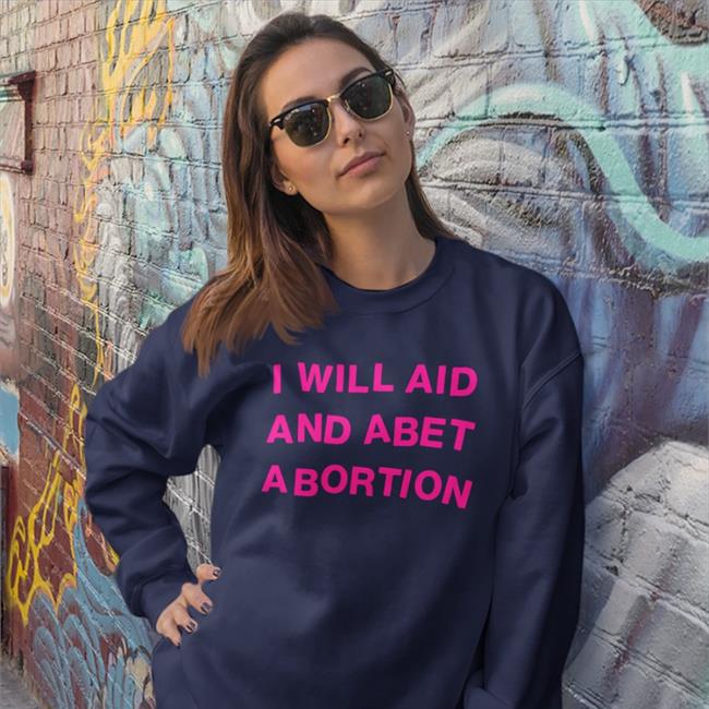Shout Your Abortion Store Funny T Shirt I Will Aid And Abet Abortion I Will Aid And Abet Abortion Shirt Shout Your Abortion Store
