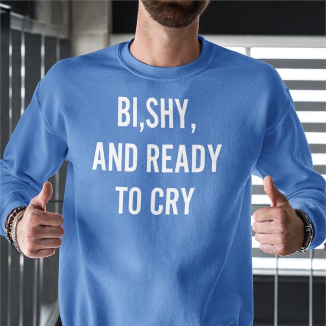 Bi Shy And Ready To Cry T Shirt Sean M. Thompson