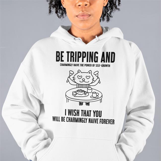 Poorly Translated Shirts Be Tripping And Charmingly Naive The Power Of Self-Growth T Shirt
