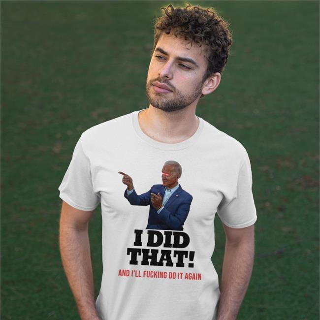 Thee Humboldt Harridan I Did That And I'll Fucking Do It Again T Shirts
