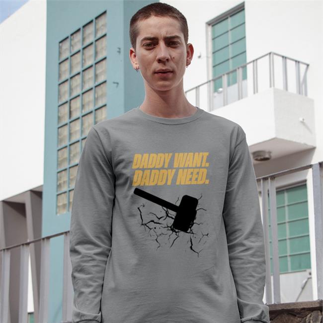Brad Evans Daddy Want Daddy Need Shirt Noisyhuevos
