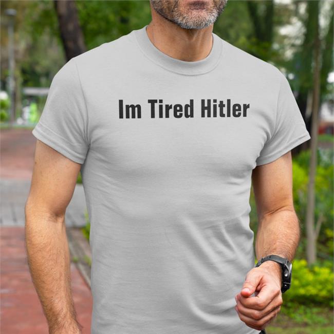 Gerald Im Tired Hitler Shirts