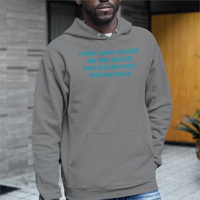 Shirts That Go Hard Shop I Like Long Walks On The Beach And Having Sex With Myself Shirt shirtsthtgohard