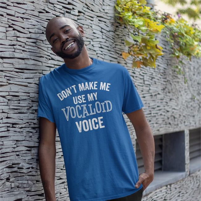 Ike Eveland Vocaloid Voice Funny Anime Music Japanese Weeaboo Shirt Don't Make Me Use My Vocaloid Voice Shirt