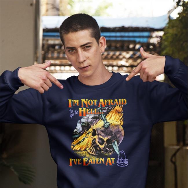 I'm Not Afraid To Go To Hell I've Eaten At Arby's Shirt Teenagestepdad Merch Shirts That Go Hard Shirtsthatgohard I'm Not Afraid To Go To Hell I've Eaten At Arby's Shirt