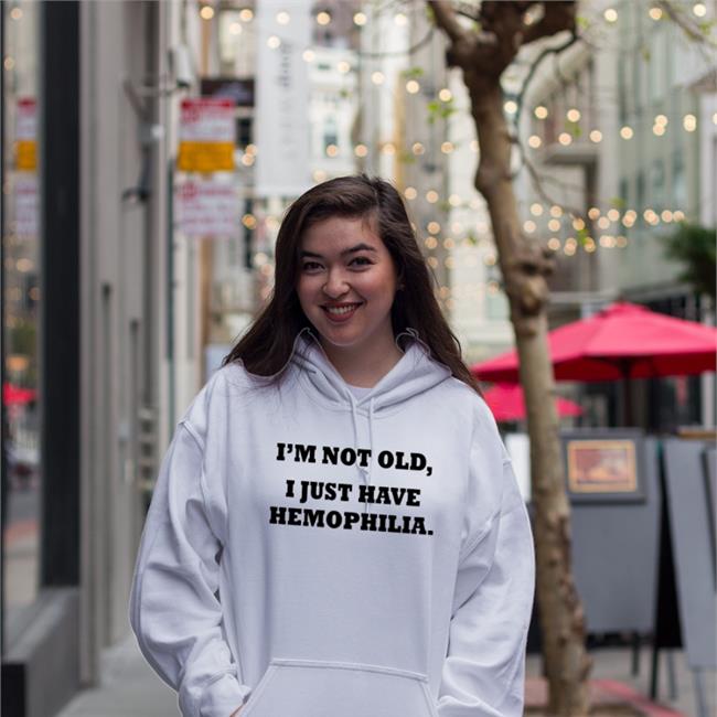 I'm Not Old I Just Have Hemophilia Tee