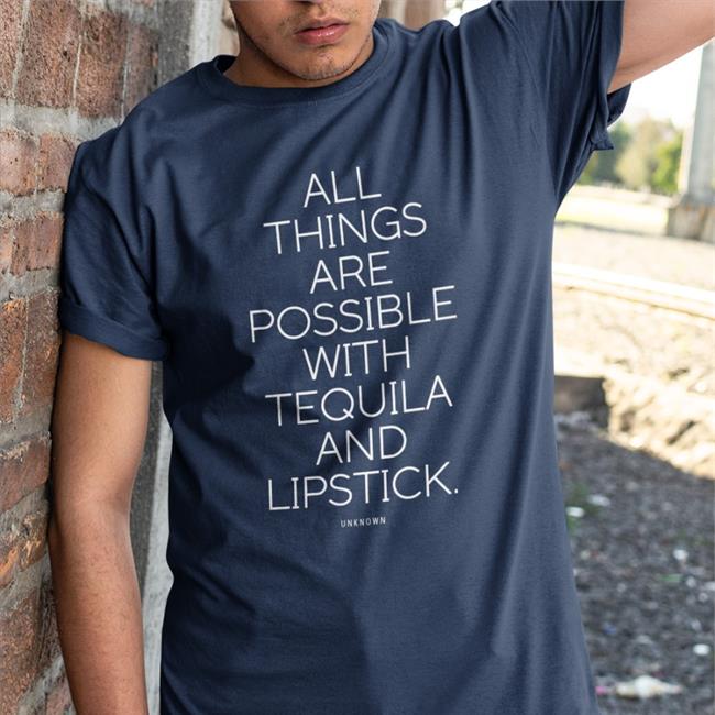Jenshair1 All Things Are Possible With Tequila And Lipstick Shirt