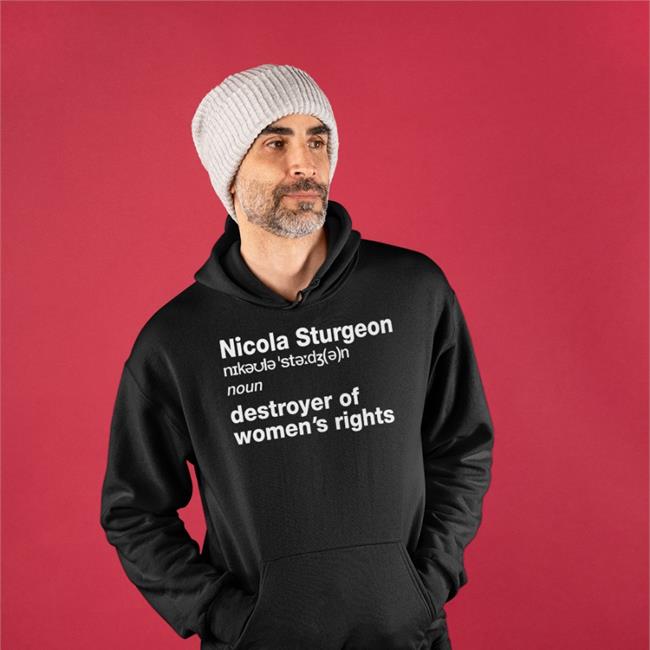 Darcywahf Nicola Sturgeon Noun Destroyed Of Women's Rights Shirts Darcywahf Nicola Sturgeon Noun Destroyed Of Women's Rights Hoodie Womenwontwheesht