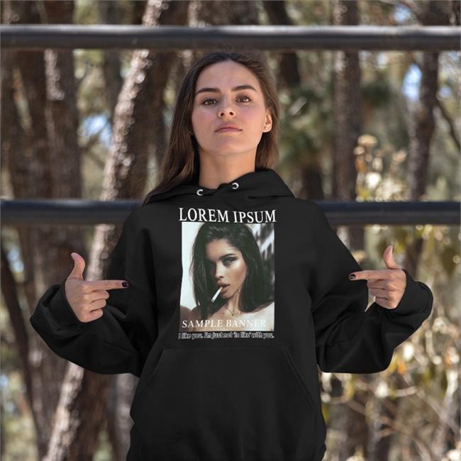 Shirts That Go Hard Lorem Ipsum Sample Banner I Like You I'm Just Not In Like With You Shirt Shirtsthtgohard