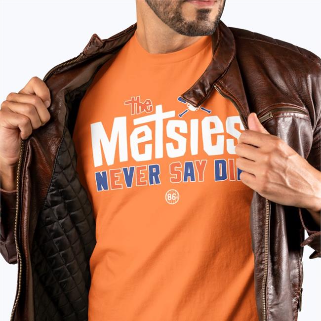 86D Metsies Never Say Die Shirt New York Mets The Metsies Never Say Die Shirts