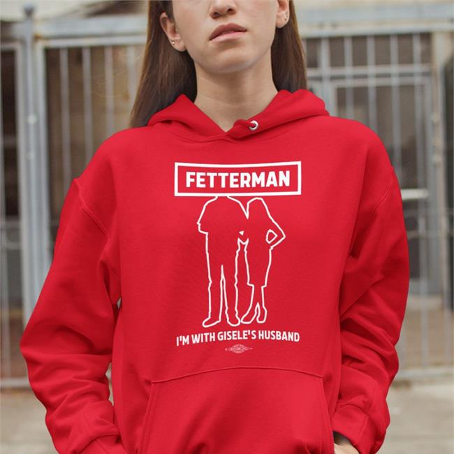 John Rinehart Fetterman I'm With Gisele's Husband Shirts Gisele Barreto Fetterman John Fetterman