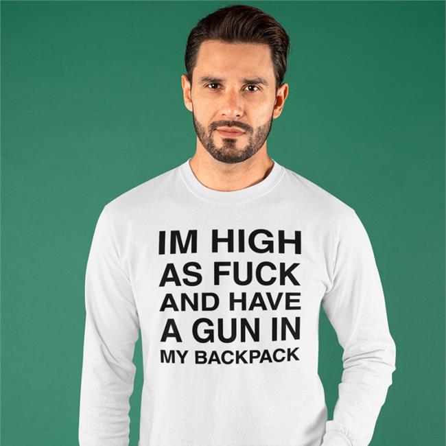 Monsterzerososa Im High As Fuck And Have A Gun In My Backpack Shirt White