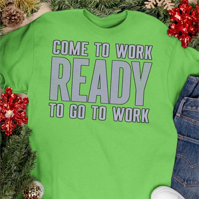 Ed Donatell Come To Work Ready To Go To Work Shirts Baltimore Ravens