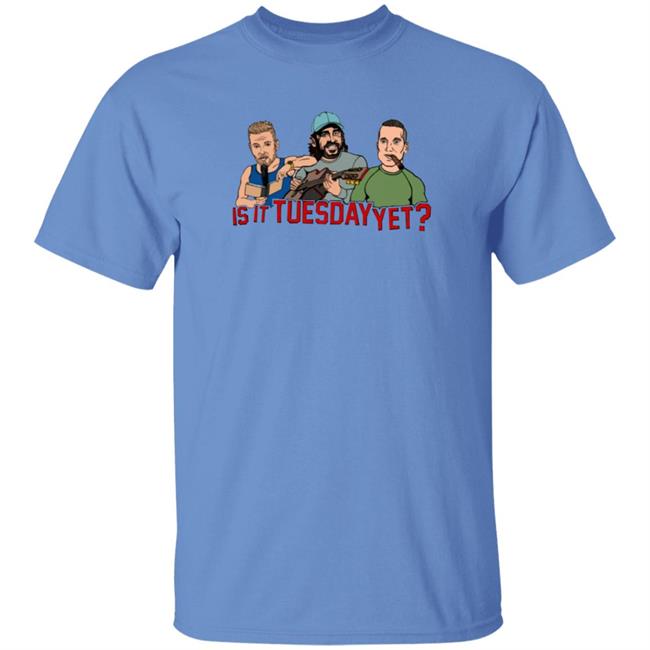 Is It Tuesday Yet T Shirt Hoodie Sweatshirt Patmcafeeshow Store Is It Tuesday Yet T Shirt Hoodie Sweatshirt Patmcafeeshow Store