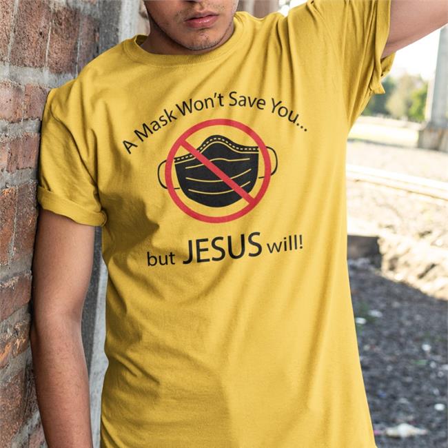 A Mask Won't Save You But Jesus Will T Shirt Disturbingshirt