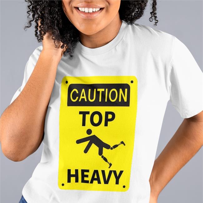 Caution Top Heavy Tee Shirt