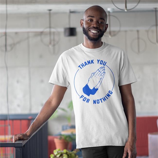 Thank You For Nothing Shirts