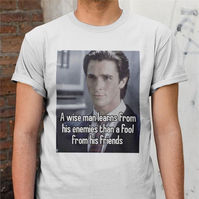 A Wise Man Learns From His Enemies Than A Fool From His Friends T Shirt
