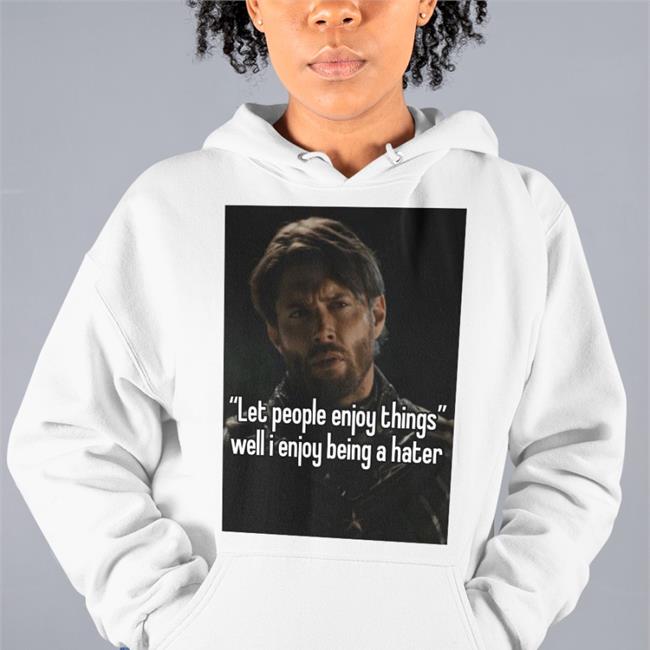 Quotes That Go Hard Let People Enjoy Things Well I Enjoy Being A Hater Tee Shirts Quotesg0hard