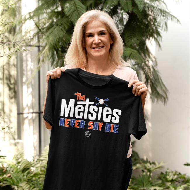 86D Metsies Never Say Die Shirt 86D Metsies Never Say Die Shirt