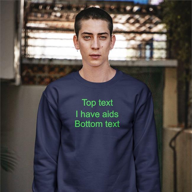 Goodshirts Top Text I Have Aids Bottom Text Sweatshirt