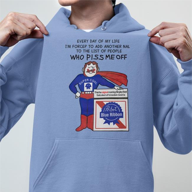 Every Day Of My Life I'm Forcep To Add Another Nal To The List Of People Who Piss Me Off Sweatshirt
