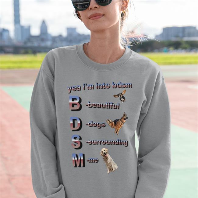 Funny Yea I'm Into Bdsm Beautiful Dogs Surrounding Me Shirt