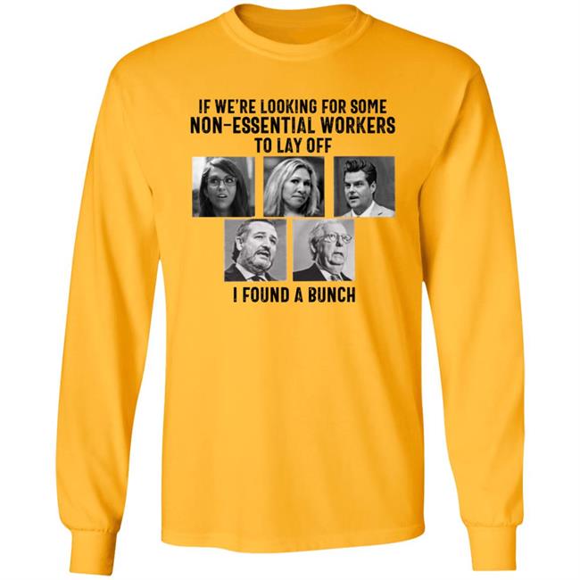 If We’re Looking For Some Non Essential Workers To Lay Off I Found A Bunch Shirt Hoodie Sweatshirt If We’re Looking For Some Non Essential Workers To Lay Off I Found A Bunch Shirt Hoodie Sweatshirt