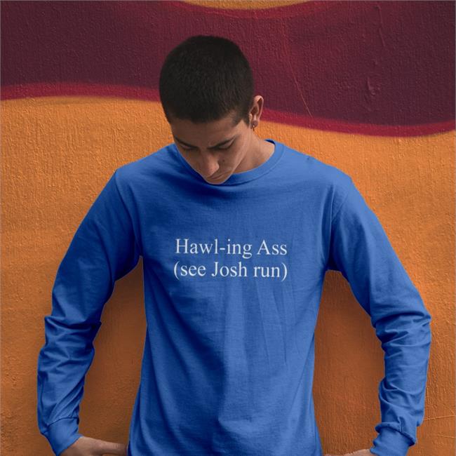 Hawl-Ing Ass See Josh Run Shirt Corn Fed Threads