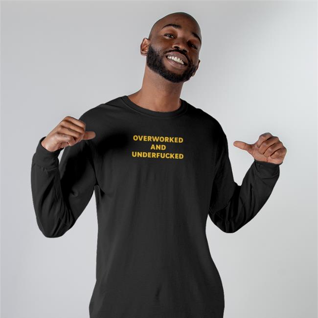 Overworked And Underfucked T Shirt