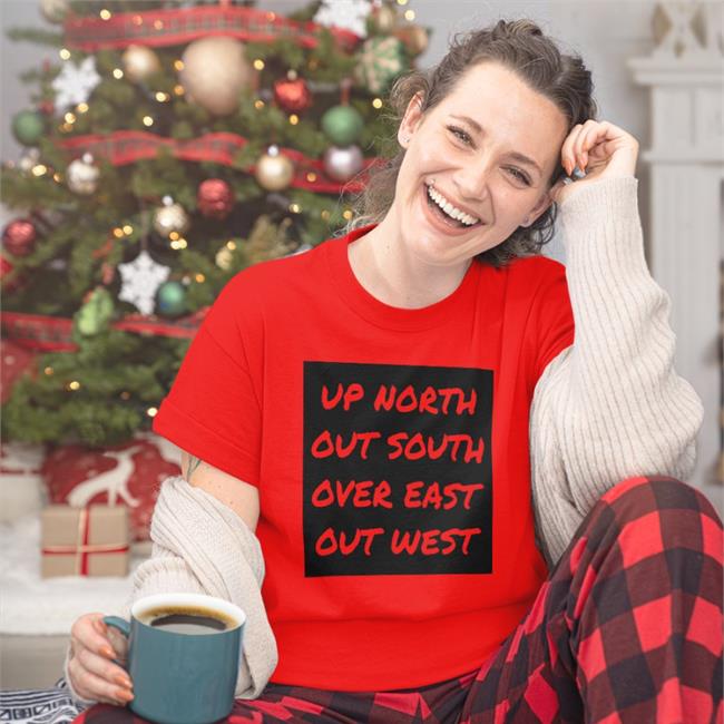 Nae Up North Out South Over East Out West Shirt Geauxmerc