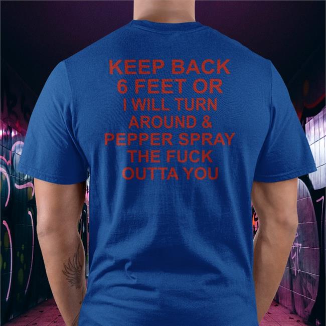 Shirts With Threatening Auras Keep Back 6 Feet Or I Will Turn Around Pepper Spray The Fuck Outta You Sweatshirt