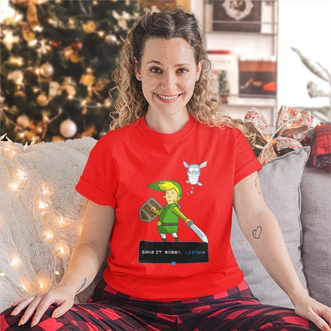 Shirts That Go Hard Dang It Bobby Listen Shirt Shirtsthtgohard