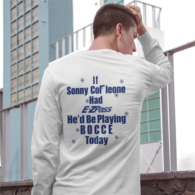 If Sonny Cor Leone Had E-Zpass He'd Be Playing Bocce Today Hoodie